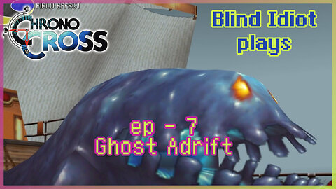 Blind Idiot plays - Chrono Cross TRDE | pt.7 - Ghost Adrift | No Commentary | Modded