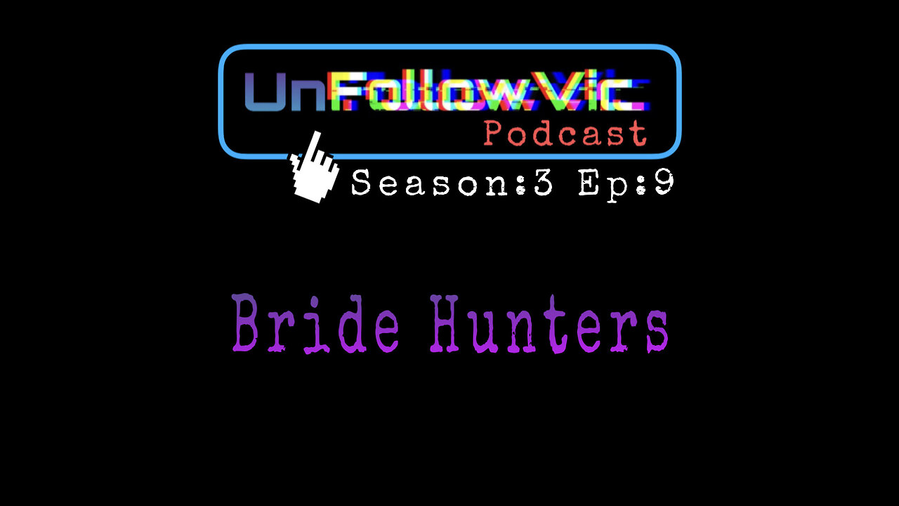 UnFollowVic S:3 Ep:9 - Bride Hunters - Toxic Relationships - Jeff Bezos Yacht Update (Podcast)