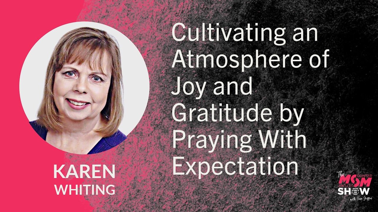 Ep. 640 - Cultivating an Atmosphere of Joy and Gratitude by Praying With Expectation - Karen Whiting