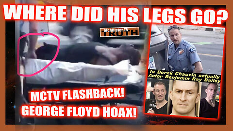 MCTV FLASHBACK! DEREK CHAUVIN CRISIS ACTOR! GEORGE FLOYD ALREADY DEAD!?WHERE'S THE MISSING LEGS!