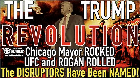 The Trump REVOLUTION! Chicago Mayor ROCKED, UFC and ROGAN Rolled, The Disruptors Identified!