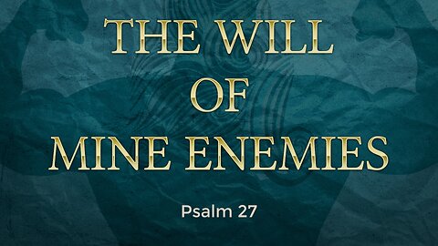 The Will of Mine Enemies - Pastor Jeremy Stout