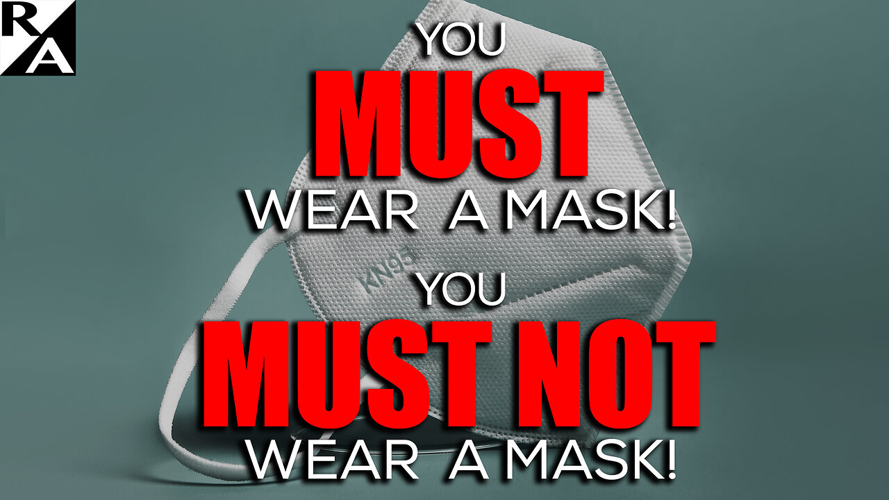 You MUST Wear a Mask! You MUST NOT Wear a Mask!