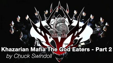 Khazarian Mafia: The God Eaters | The CORPORATE GLOBALIST CRIME SYNDICATE THAT WE MUST DEFEAT | Part 2/2 - By Chuck Swindoll