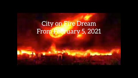 A City on Fire Dream, from Feb 5, 2021