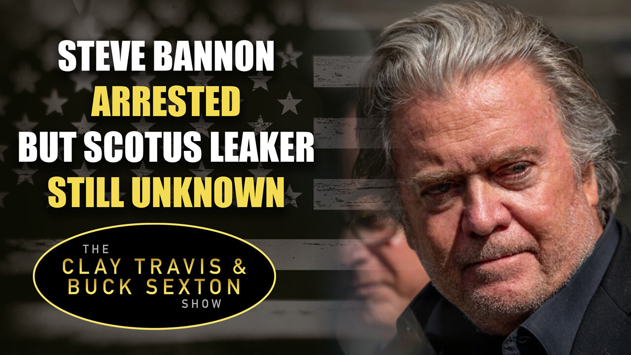 Steve Bannon Arrested But SCOTUS Leaker Still Unknown [Audio Only]