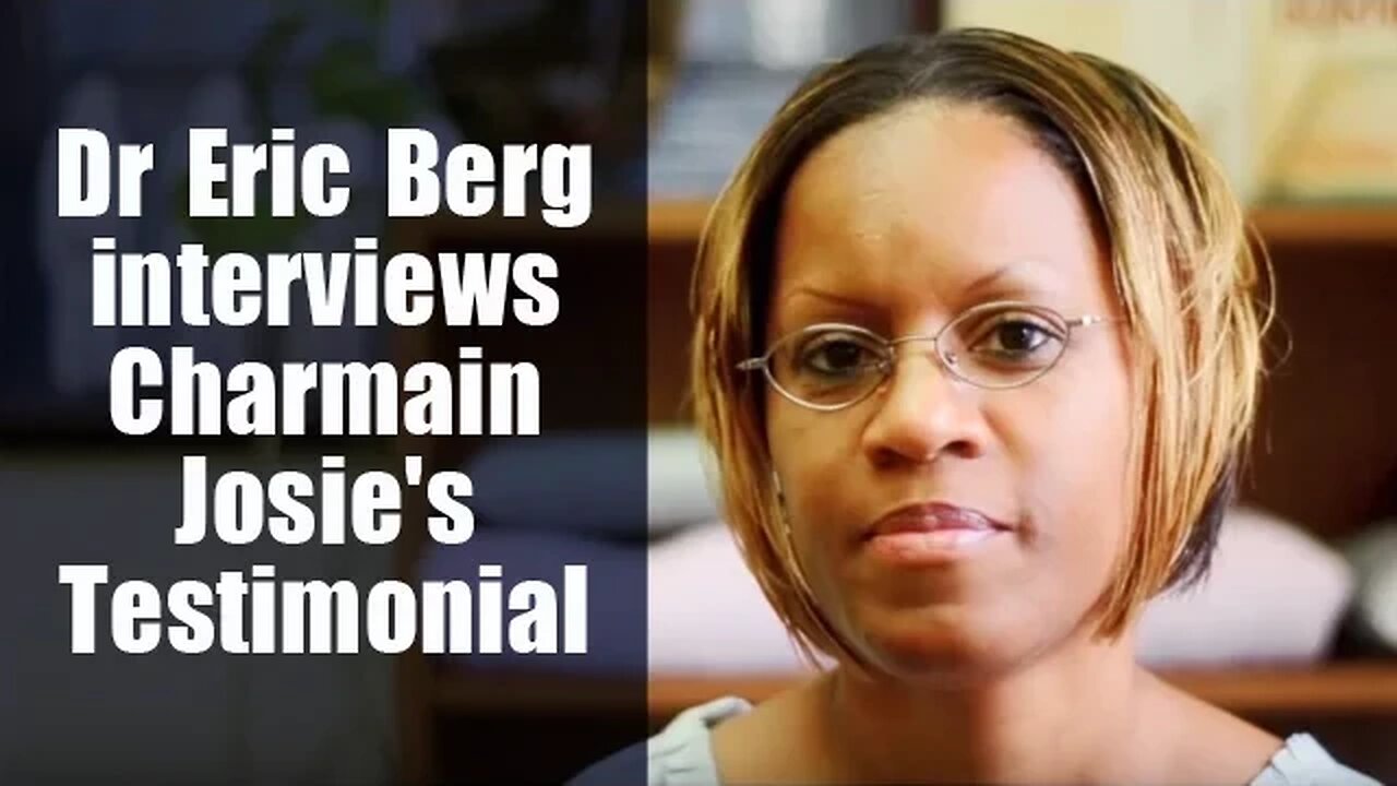 Dr Eric Berg interviews Charmain Josie's Testimonial