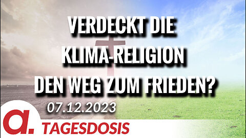 Verdeckt die Klima-Religion den Weg zum Frieden? | Von Wolfgang Effenberger