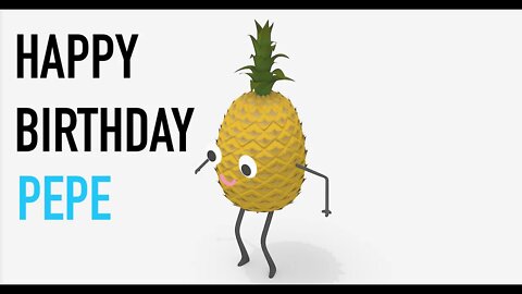 Happy Birthday PEPE! - PINEAPPLE Birthday Song