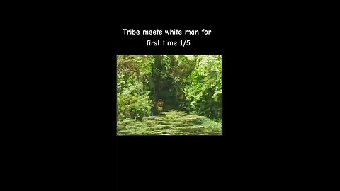 Tribe meets white man for the first time.