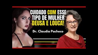 ELAS SÃO MIMADAS E INTERESSEIRAS! Dra. Cláudia Pacheco