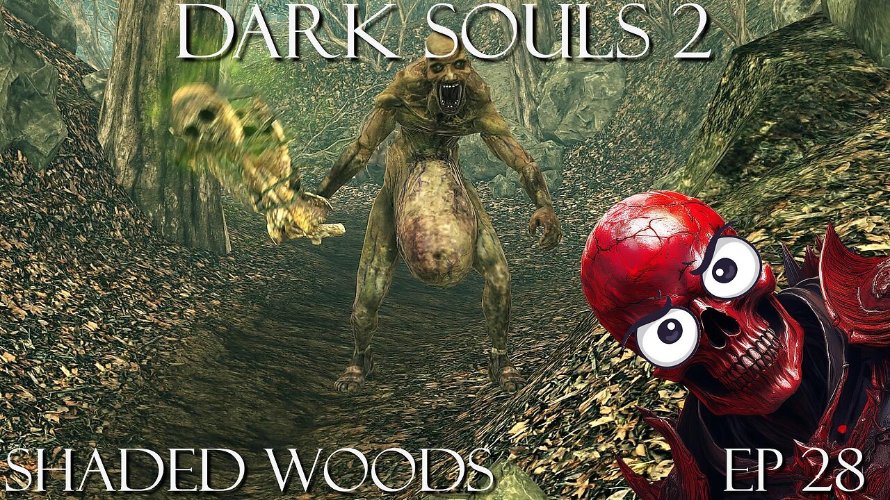 Dark Souls 2 Ep 28: Shaded Woods