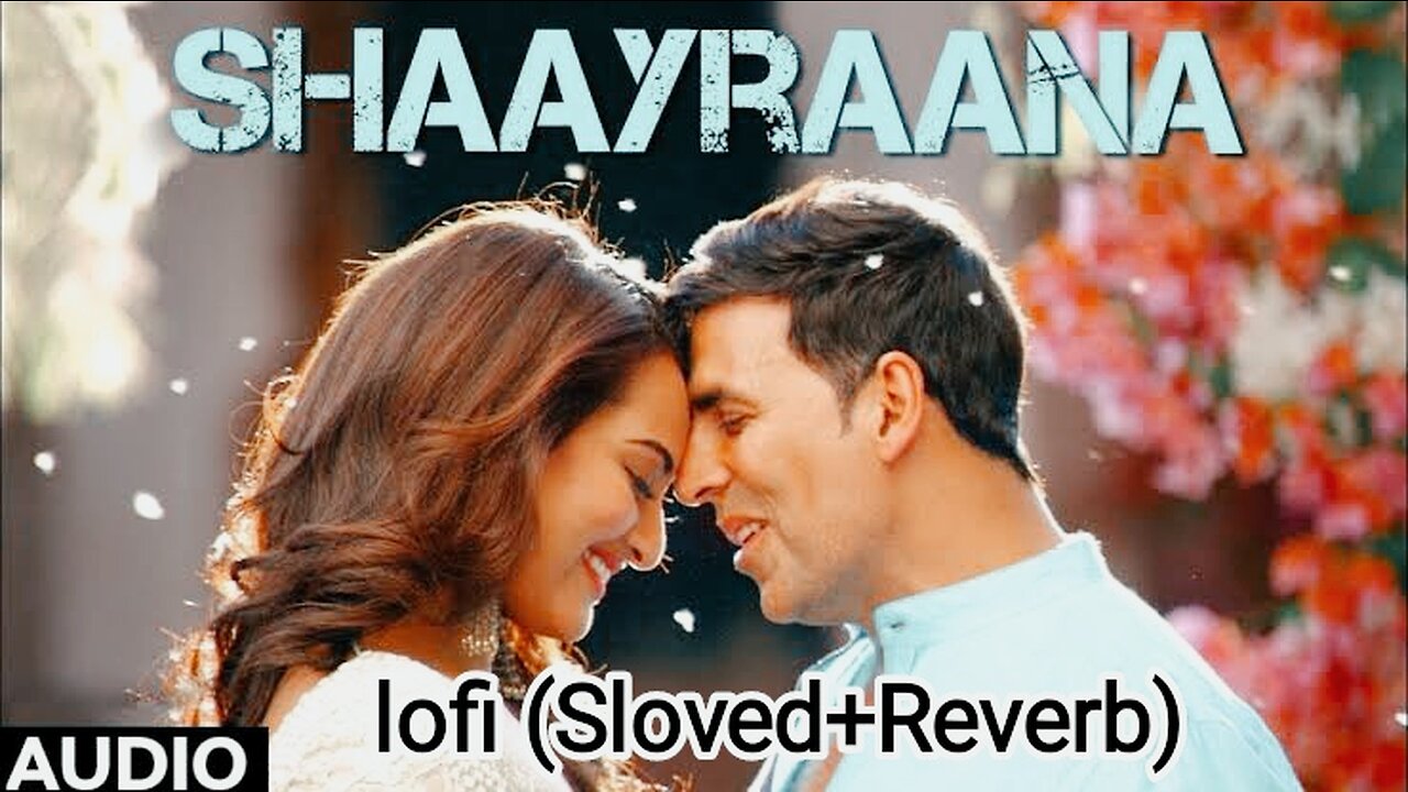 Aaj dil Shayraana by Akshay Kumar & Sonakshi Sinha Lofi Sloved Reverb songs