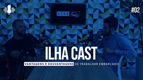 IlhaCast 02 - VANTAGENS E DESVANTAGENS DE TRABALHAR EMBARCADO (MESMO EM TEMPO DE PANDEMIA)
