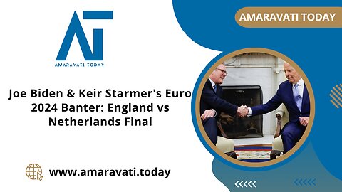 Joe Biden & Keir Starmer's Euro 2024 Banter England vs Netherlands Final | Amaravati Today News