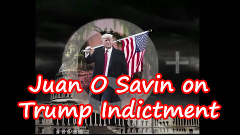 Juan O Savin on Trump Indictment and The Showdown With D.C.