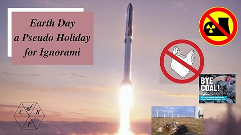 Earth Day, a Pseudo Holiday for Ignorami. Weekend Chat 23 April 2023