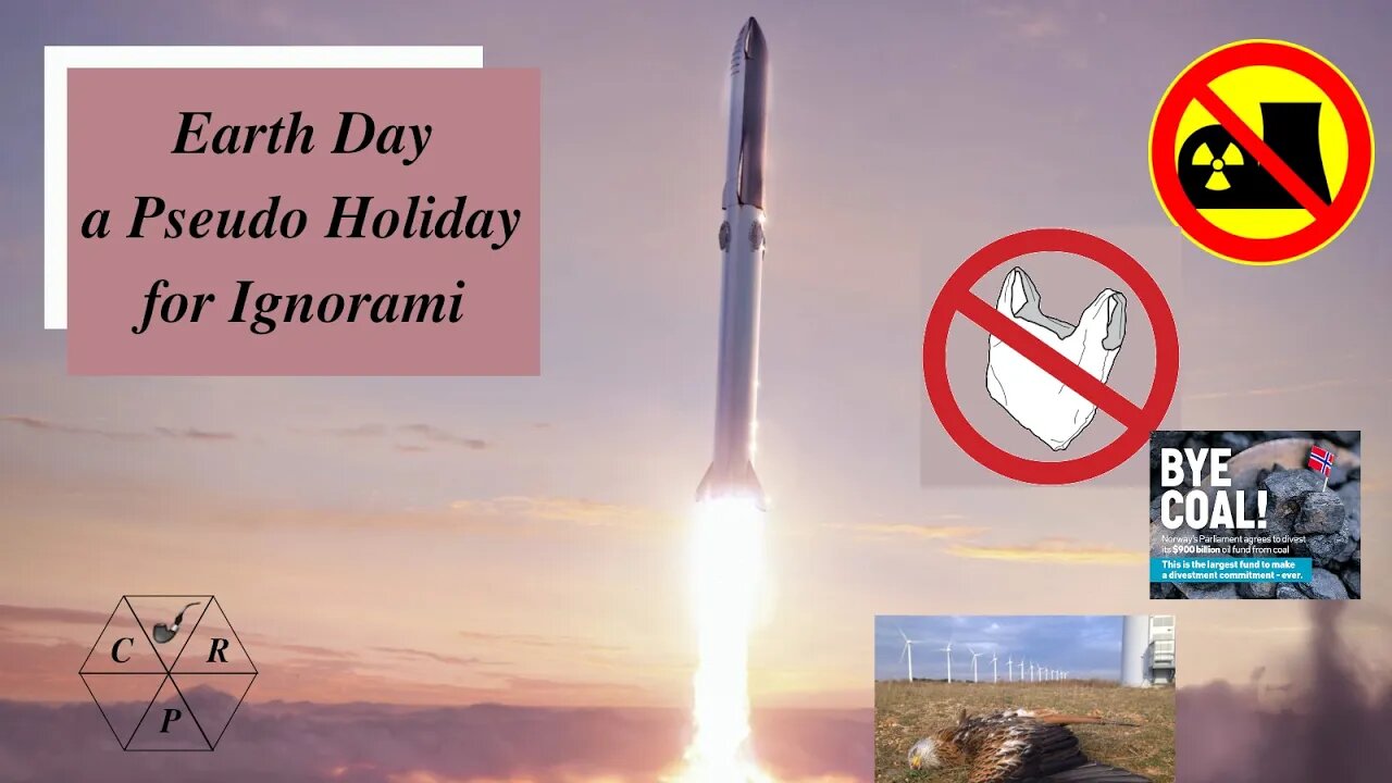 Earth Day, a Pseudo Holiday for Ignorami. Weekend Chat 23 April 2023