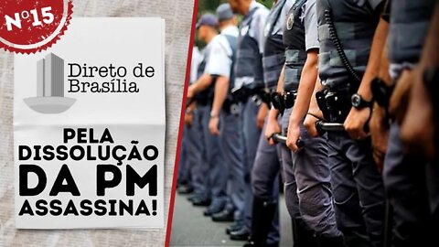 Pela dissolução da PM assassina! - Direto de Brasília nº 15 - 11/02/22