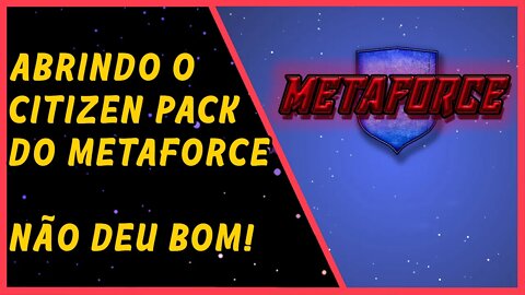 Abrindo o Citizen Pack do MetaForce!