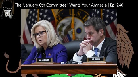 The "January 6th Committee" Wants Your Amnesia | Ep. 240