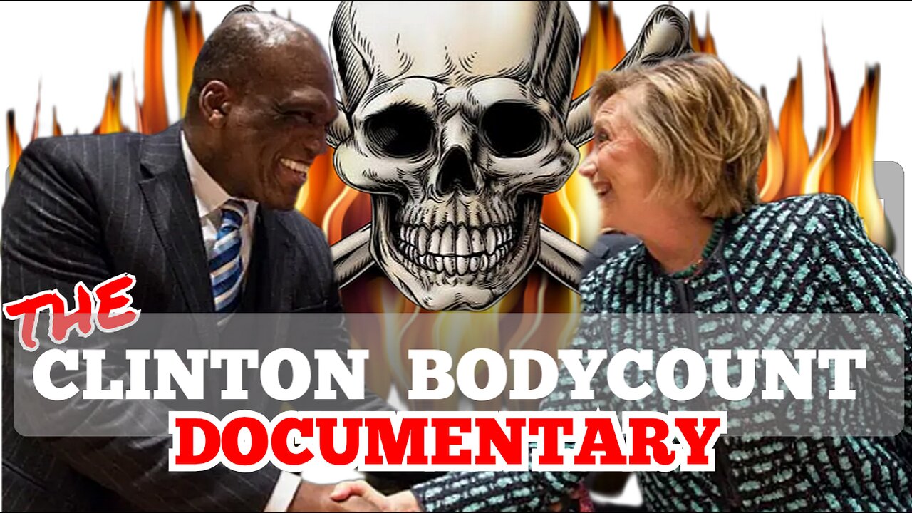 The 'Clinton's Body Count' Movie Documentary. The Dead Bodies Tied To 'Bill Clinton' & 'Hillary Clinton'