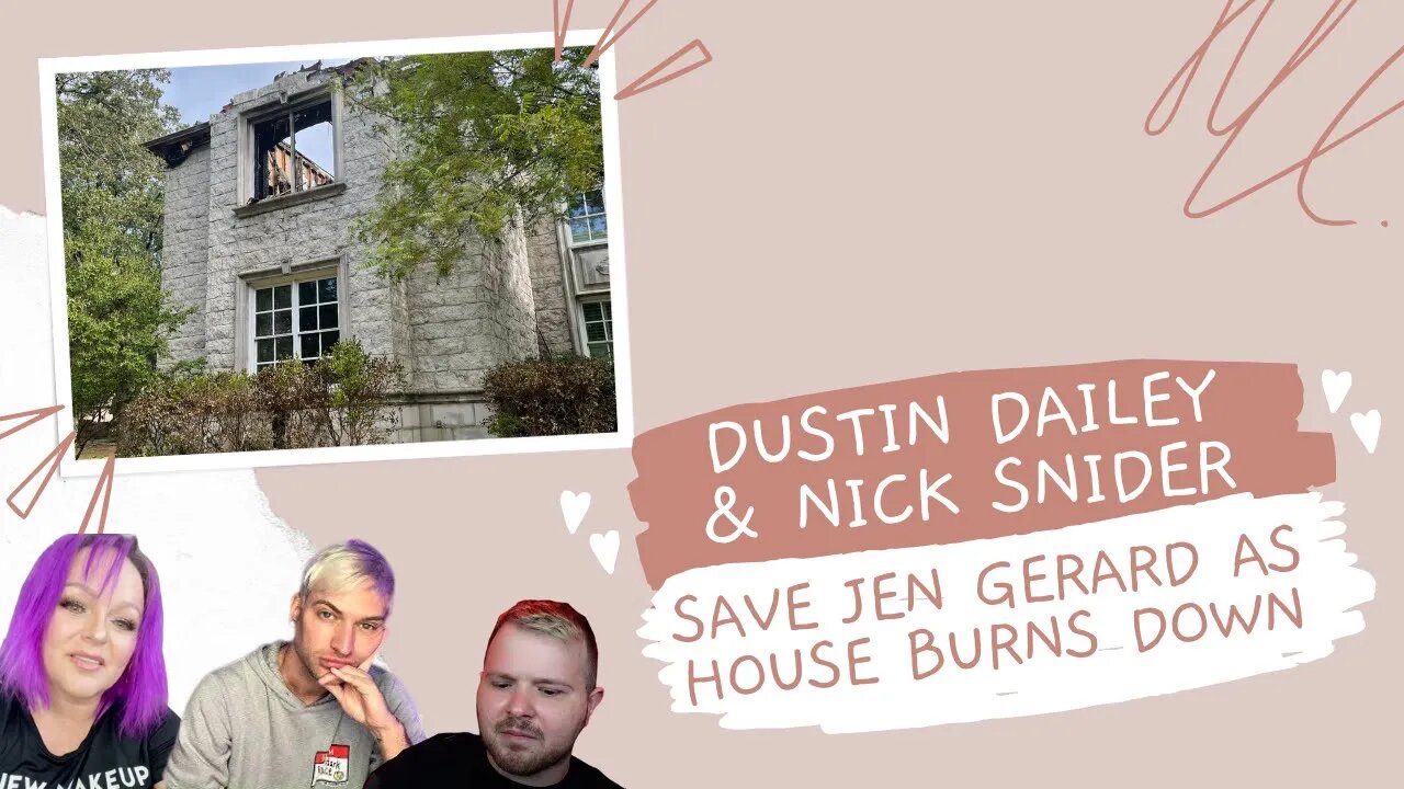 Dustin Dailey & Nick Snider Save Jen Gerard as House Burns Down