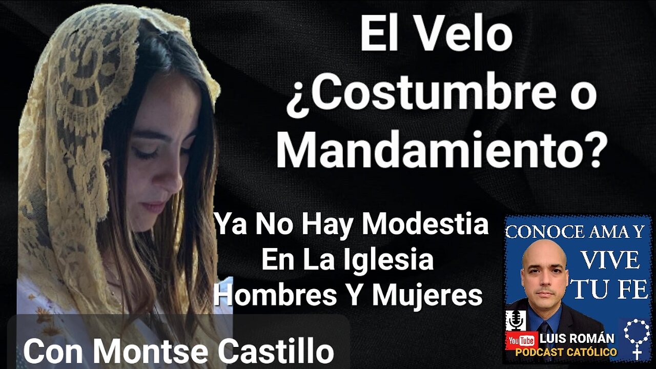 El Velo ¿Costumbre o Mandamiento? FALTA DE MODESTIA En La Iglesia / Montse Castillo con Luis Roman