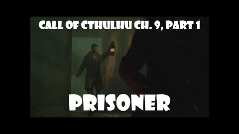 PRISONER Call of Cthulhu, Ch. 9 Part 1