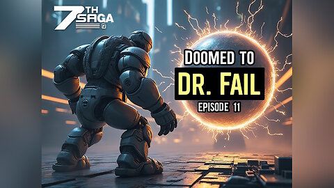 Doomed to Dr. Fail - 7th Saga Episode 11