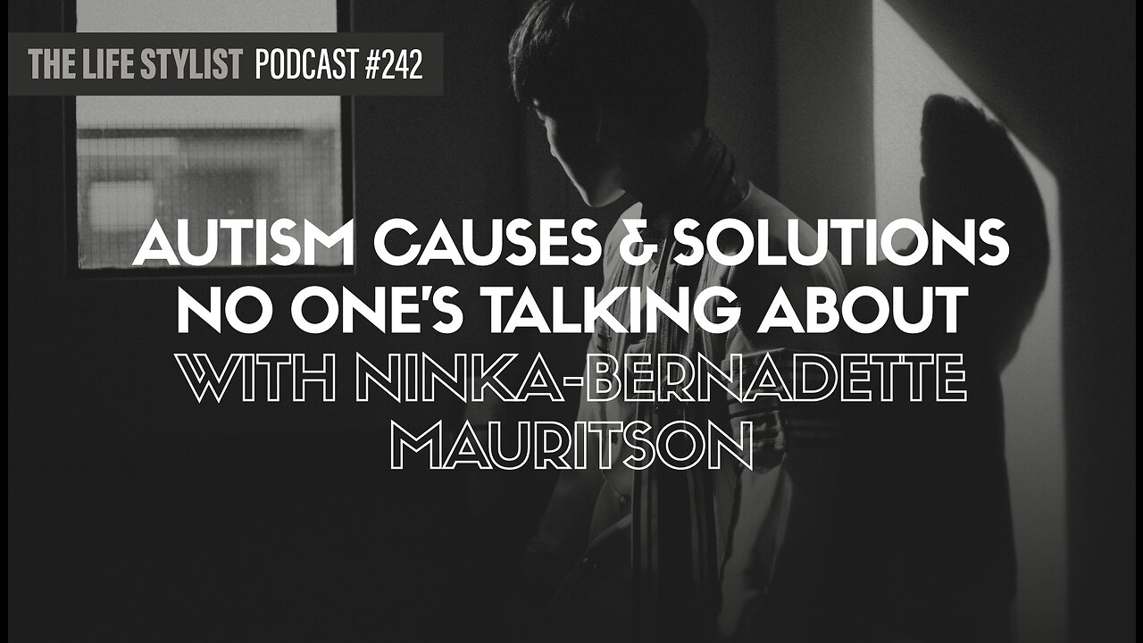 Autism Causes & Solutions No One's Talking About W/ Ninka-Bernadette Mauritson #242