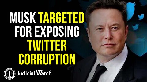 Musk TARGETED for Exposing Twitter Corruption!