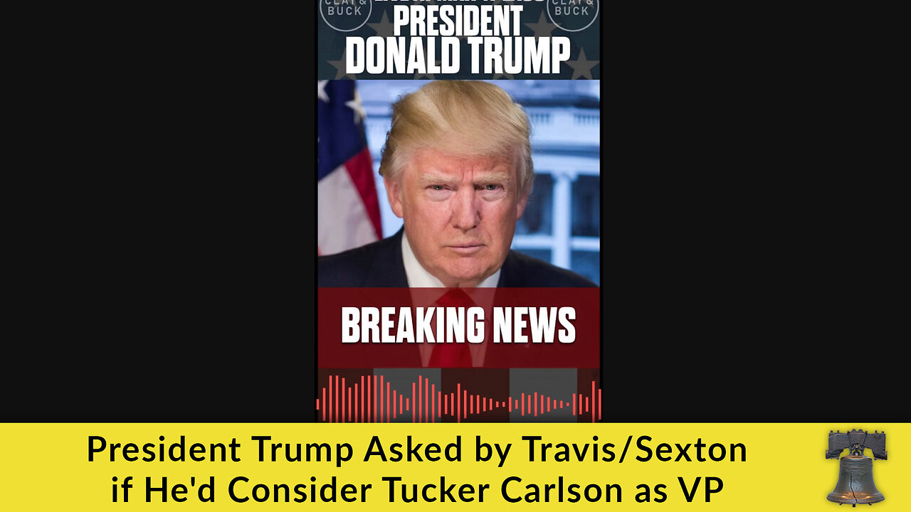 President Trump Asked by Travis/Sexton if He'd Consider Tucker Carlson as VP