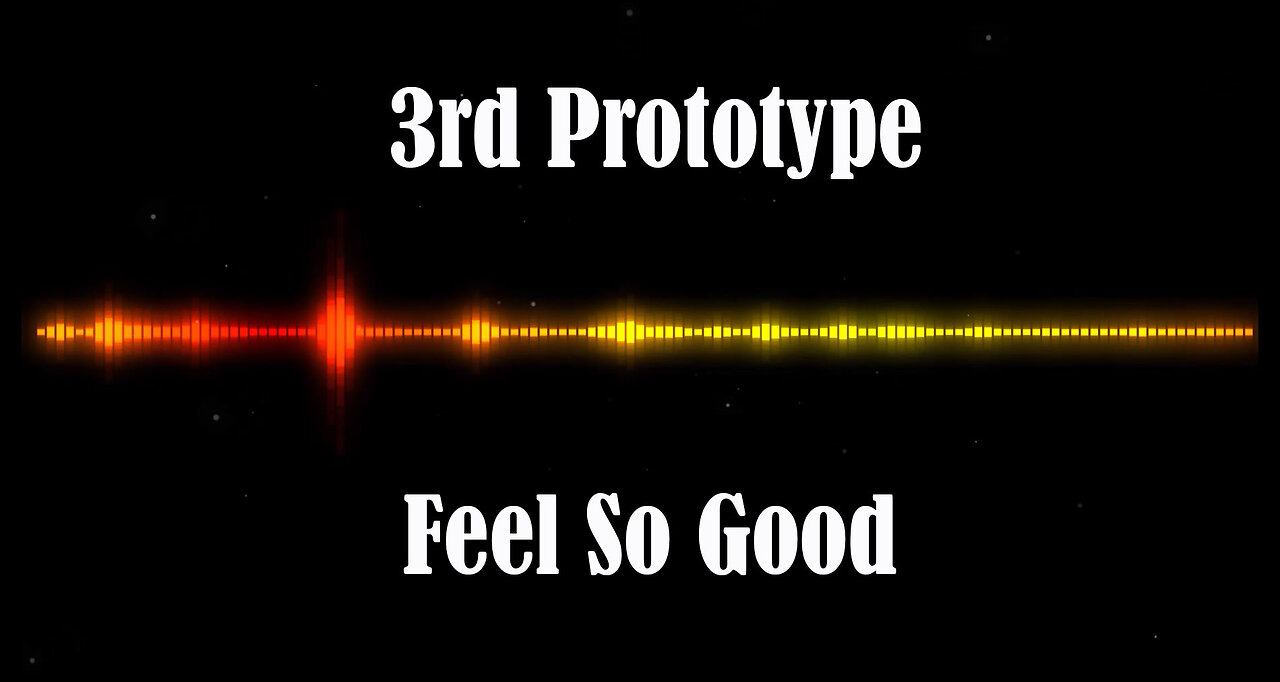 3rd Prototype - Feel So Good