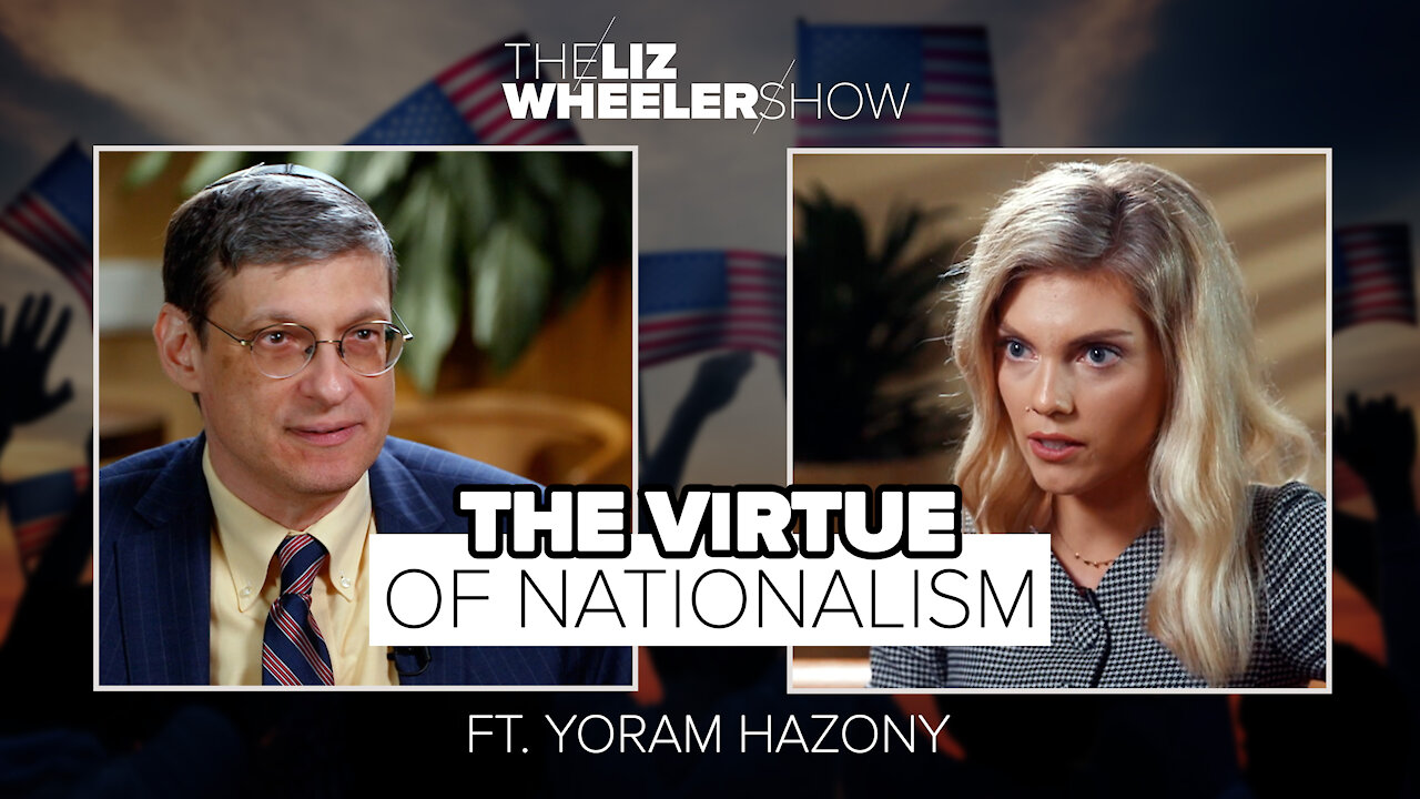 The Virtue of Nationalism ft. Yoram Hazony | The Liz Wheeler Show