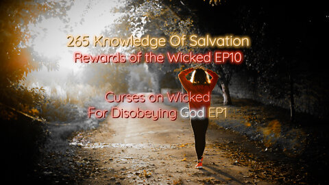 265 Knowledge Of Salvation - Rewards of the Wicked EP10 - Curses on Wicked For Disobeying God EP1