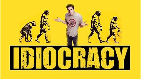 Idiocracy (what we're currently experiencing in our government)