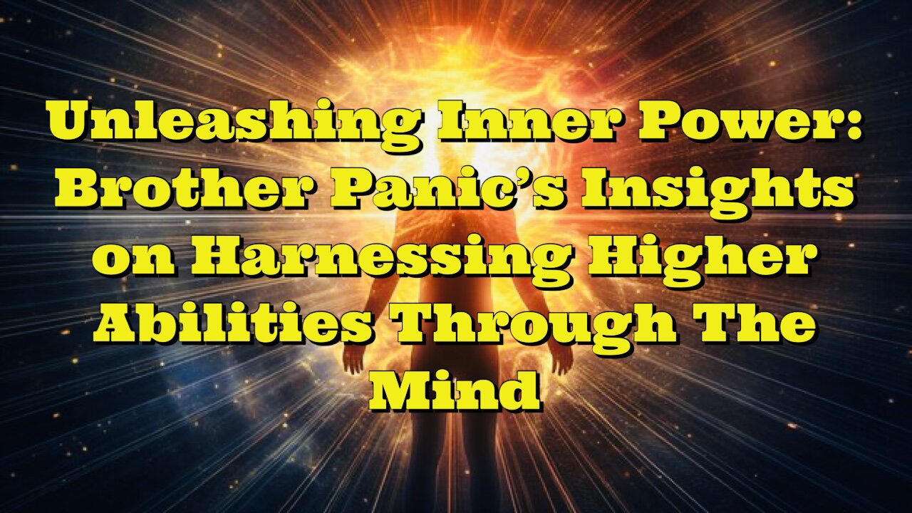 Brother Panic: Harnessing Higher Abilities Through The Mind