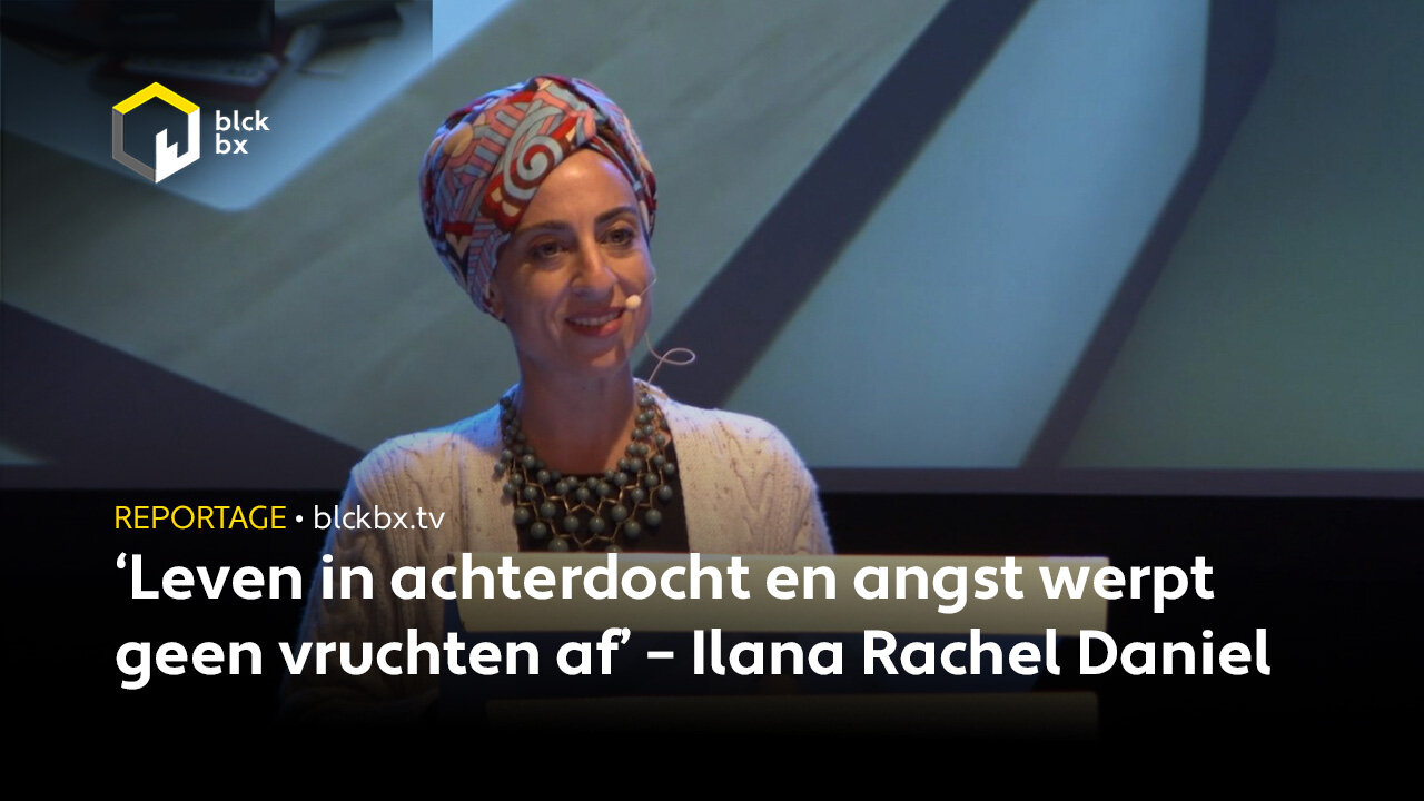 ‘Leven in achterdocht en angst werpt geen vruchten af’ – Ilana Rachel Daniel