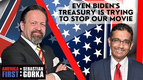 Even Biden's Treasury is trying to stop our movie. Dinesh D'Souza with Sebastian Gorka