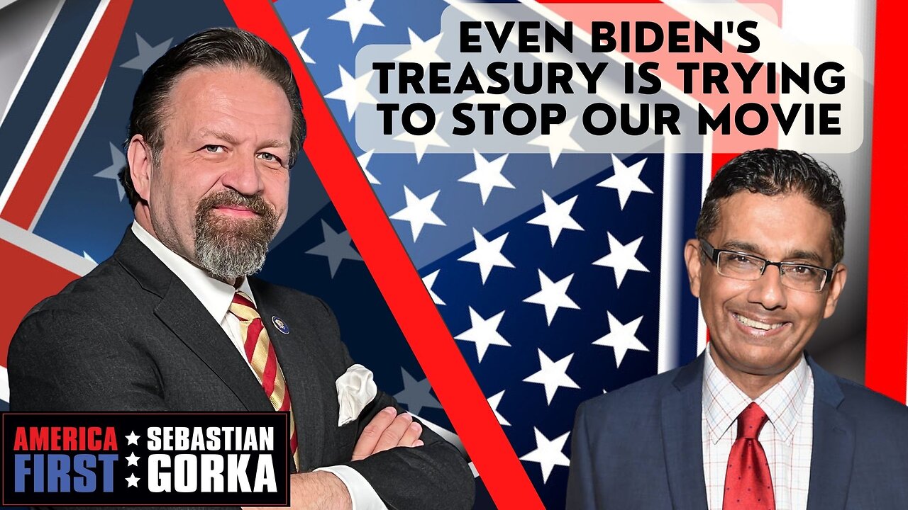 Even Biden's Treasury is trying to stop our movie. Dinesh D'Souza with Sebastian Gorka