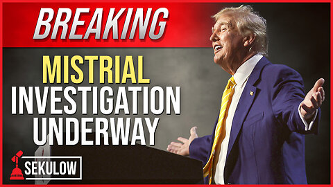 BREAKING: Mistrial Investigation Underway in Trump NY Conviction