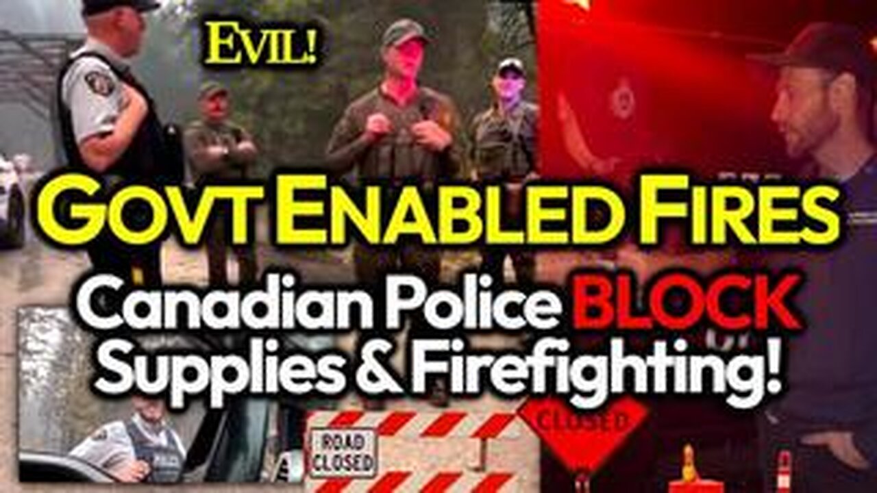 FANNING FLAMES- CANADIAN POLICE ARE BLOCKING FOOD & VITAL SUPPLIES & LOCAL FIREFIGHTERS FORBIDDEN