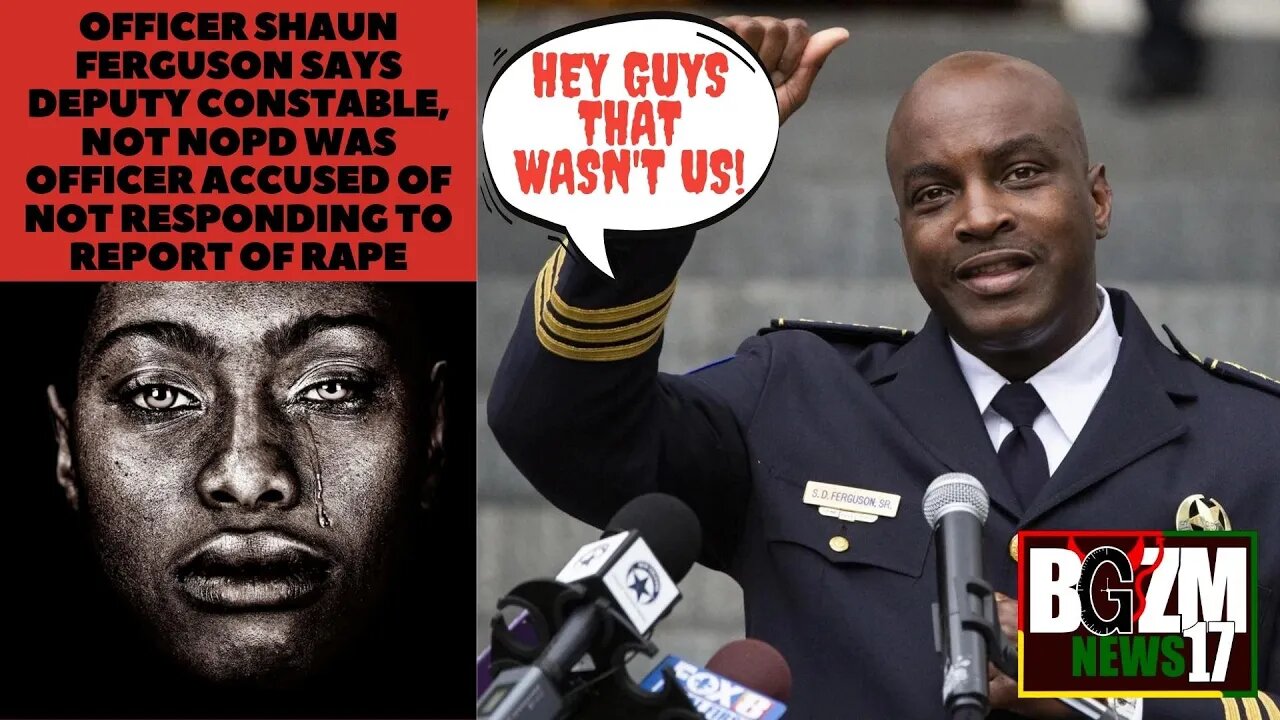 Sean Ferguson Says Deputy Constable, Not NOPD Was Officer Accused of Not Responding to Rape Report