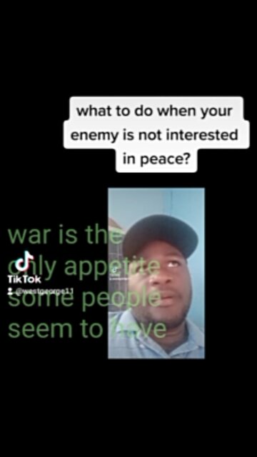 When I am not interested in peace, what will you do?