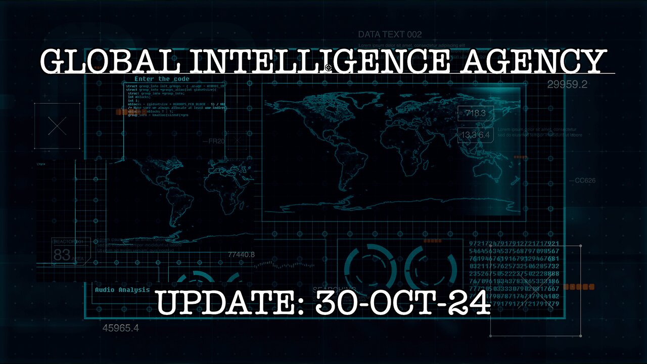 30-OCT-24 GLOBAL INTELLIGENCE AGENCY UPDATE