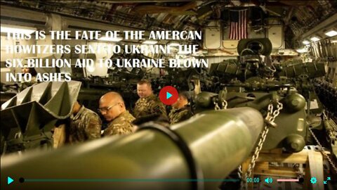 THIS IS THE FATE OF THE AMERICAN HOWITZERS SENT TO UKRAINE THE SIX BILLION AID TO UKRAINE BLOWN