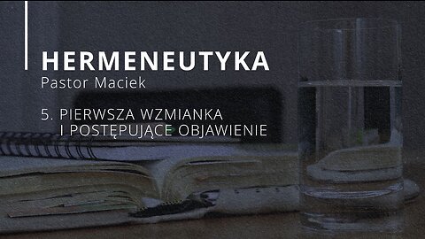 2023.05.03 - ChIBiM - HERMENEUTYKA cz5 - PIERWSZA WZMIANKA I POSTEPUJACE OBJAWIENIE - Pastor Maciek