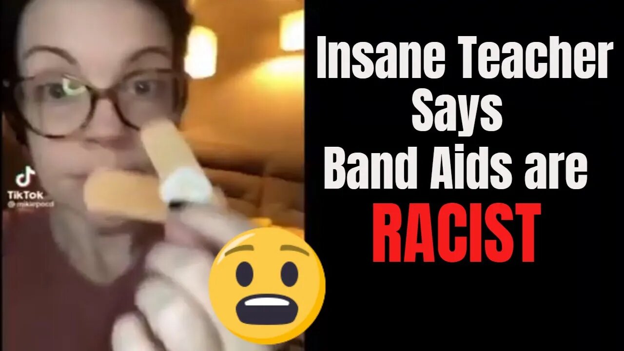 INSANE TEACHER SAYS BAND AIDS ARE RACIST