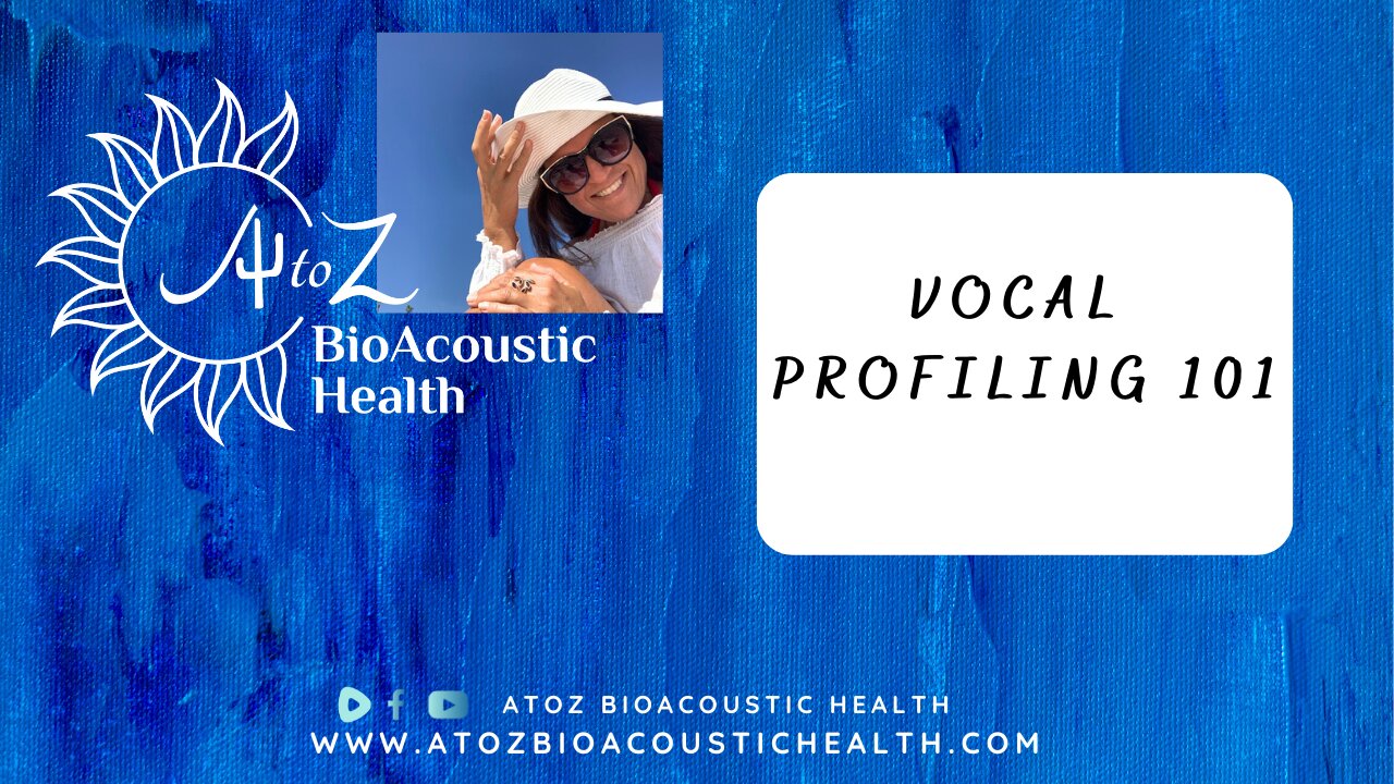 A to Z BioAcoustic Health - Vocal Profiling 101